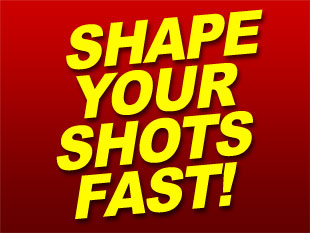Shape your Shots!